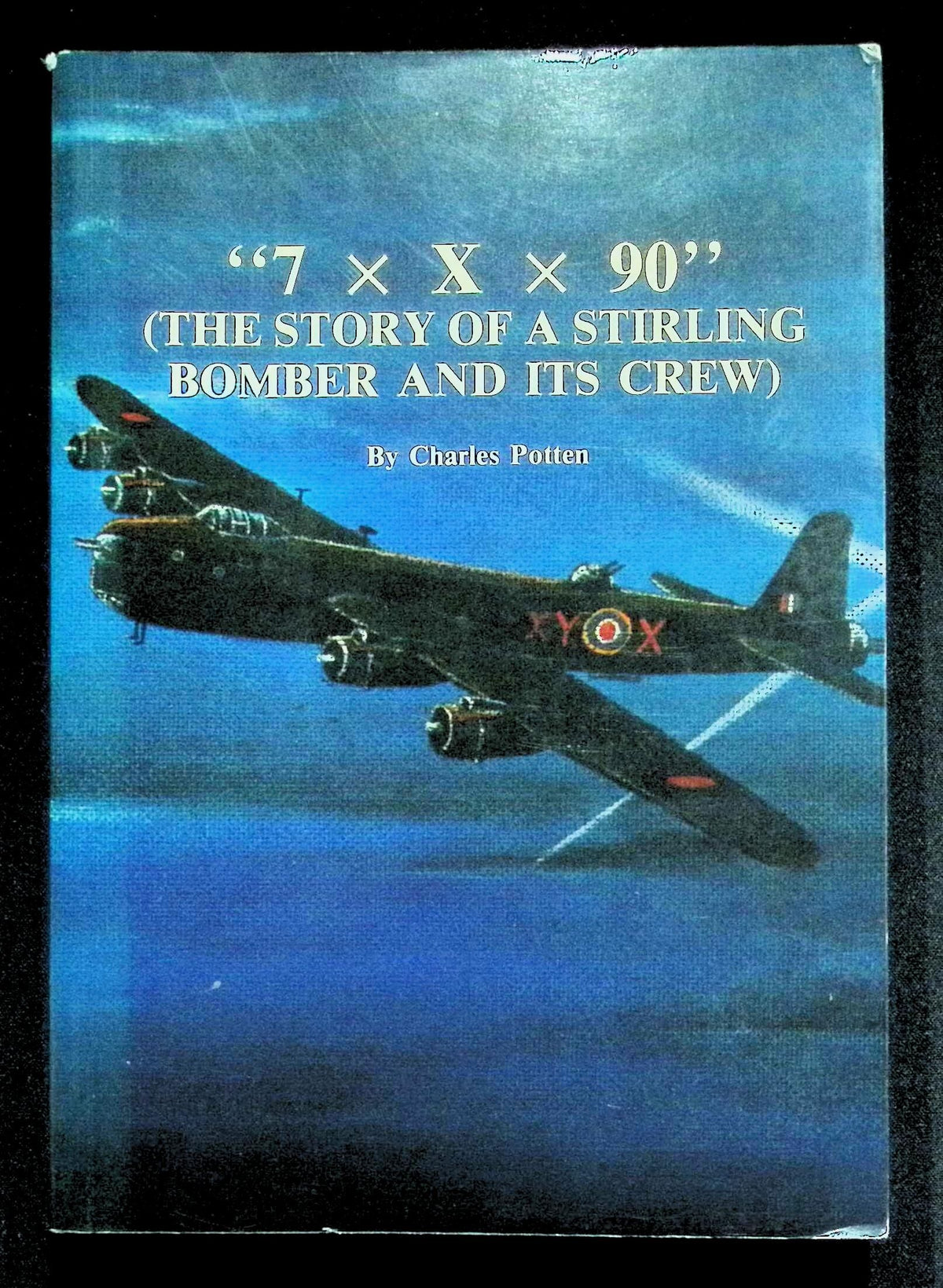"7xXx90" (The Story of A Stirling Bomber and its Crew) by C Potten: NEW 1986 First Ed SB