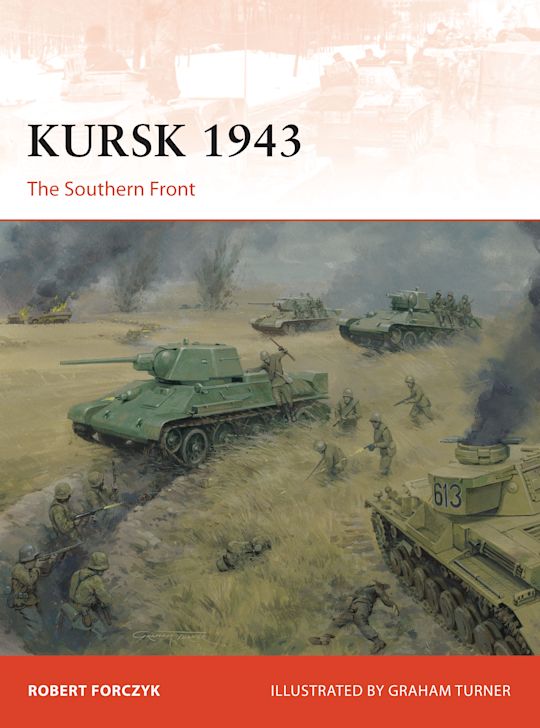 Kursk 1943 The Southern Front by Robert Forczyk : NEW Osprey Campaign Series