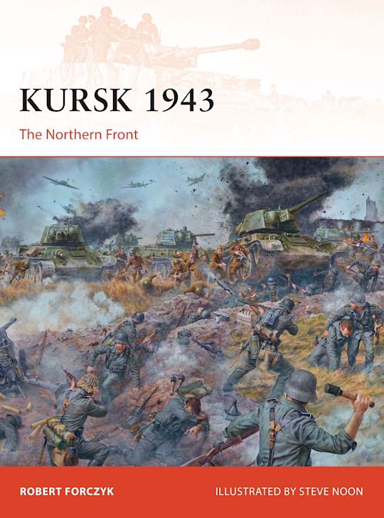Kursk 1943 The Northern Front by Robert Forczyk : NEW Osprey Campaign Series