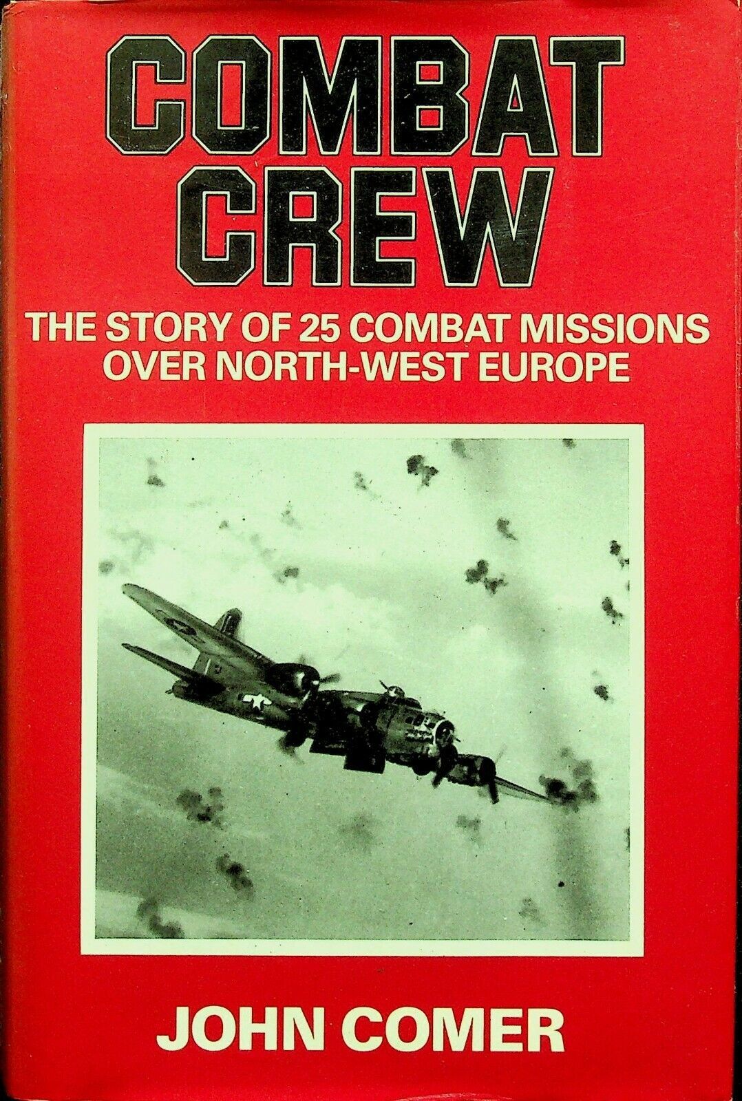 Combat Crew: USAF B-17 Squadron's 1943 Battle Tour/ by John Comer 1988/ Download