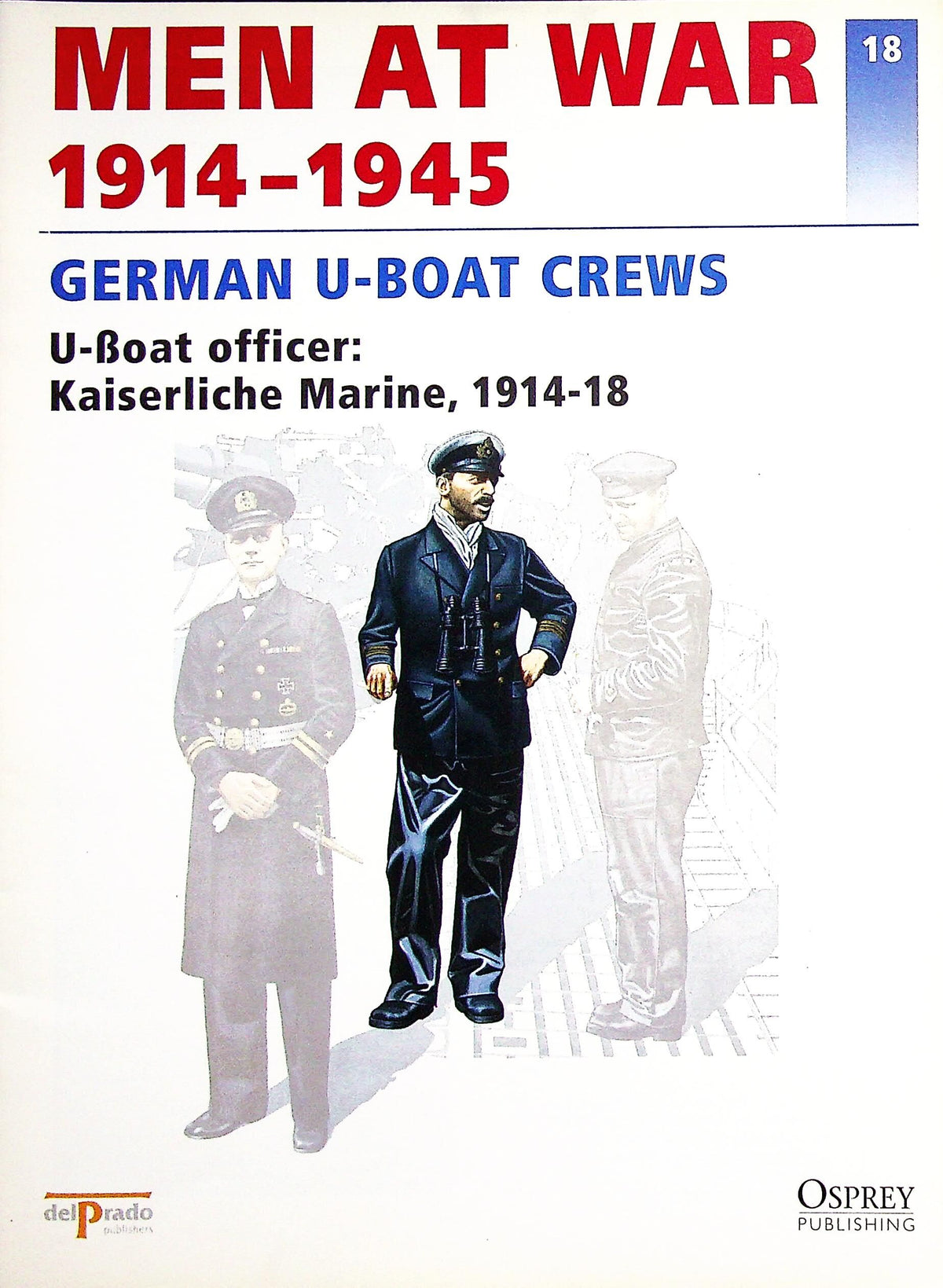German U-Boat Crews: Osprey Men At War #18 U-Boat Kaiserliche Marine 1914-18/ del Prado