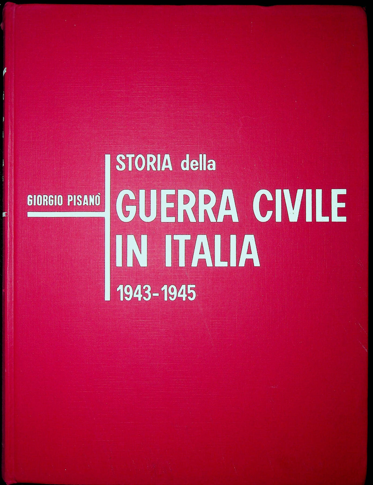 Storia della Geurra Civile in Italia 1943-1945, Vol.Primo by Giorgio Pisano: