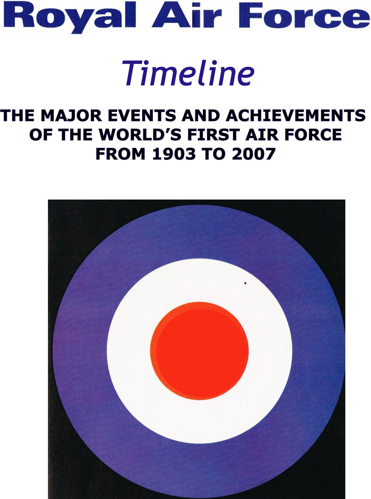 23 Pages Detailing the Events & Achievements of The RAF 1903 TO 2007