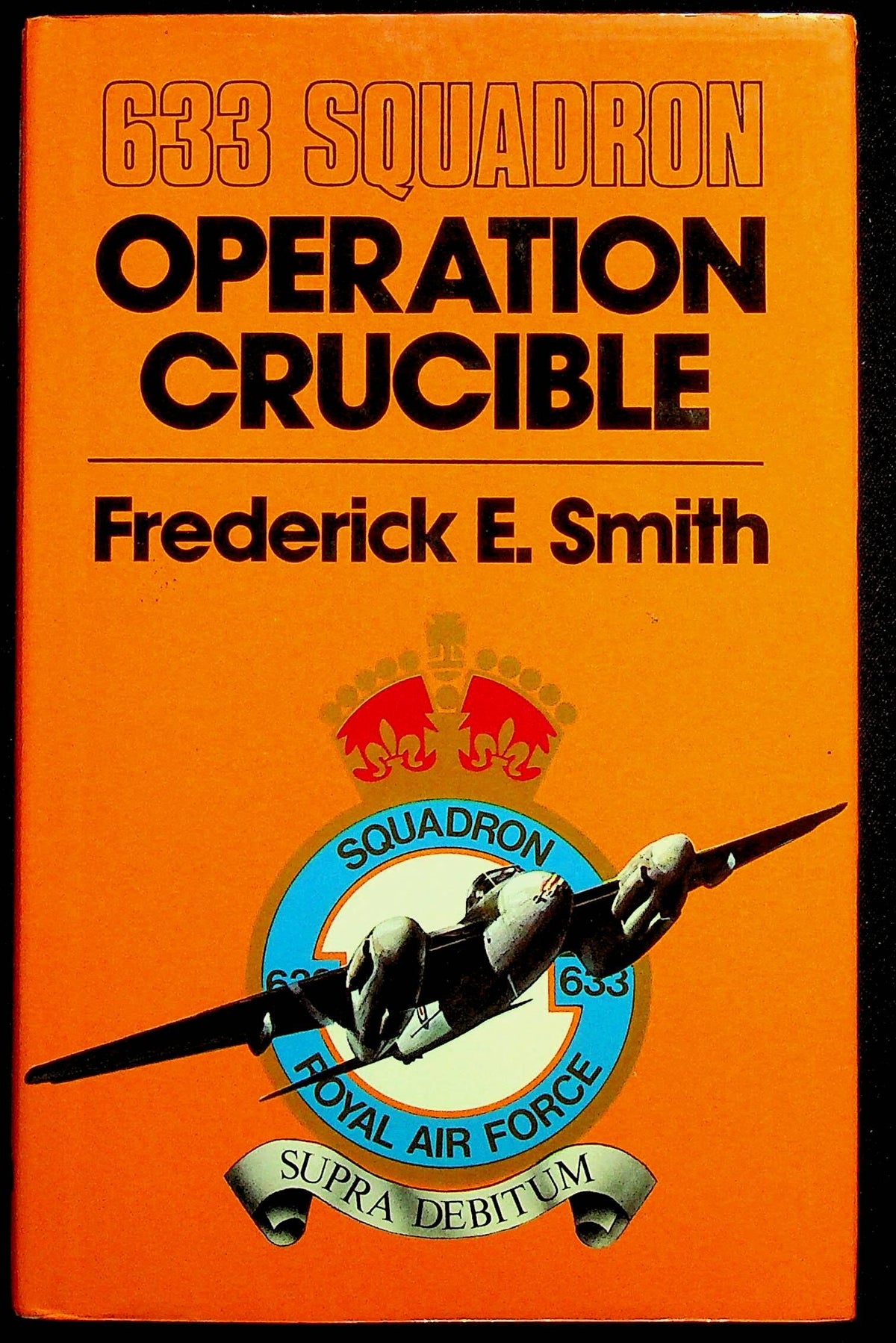633 Squadron - Operation Crucible by Frederick E.Smith: 1977 First Edition Hardback