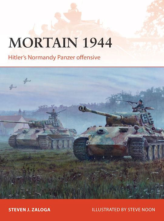Mortain 1944 Hitler’s Normandy Panzer offensive by Steven J. Zaloga : NEW Osprey Campaign Series