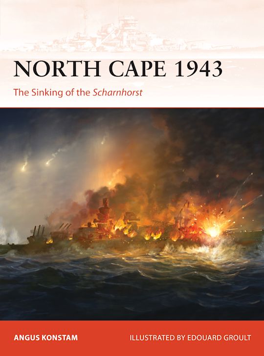 North Cape 1943 The Sinking of the Scharnhorst by Angus Konstam: NEW Osprey Campaign Series