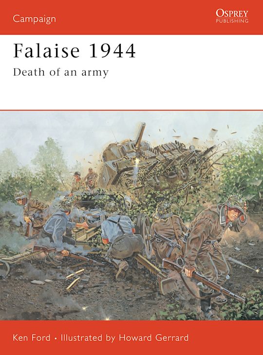 Falaise 1944 Death of an army by Ken Ford : NEW Osprey Campaign Series (Copy)