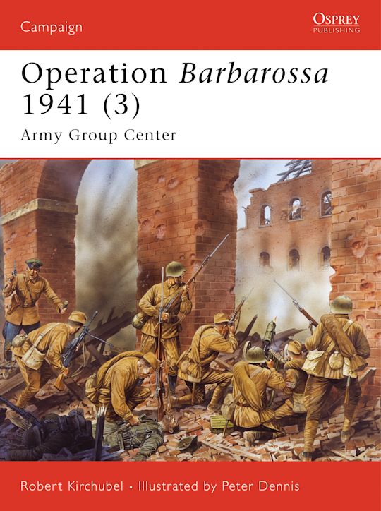 Operation Barbarossa 1941 (3) Army Group Center by Robert Kirchubel  : NEW Osprey Campaign Series