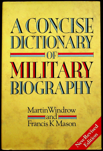 A Concise Dictionary of Military Biography by M.Windrow & F.K.Mason: 1990 Revised Ed. HB