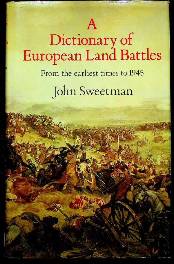 A Dictionary of European Land Battles by John Sweetman: 1984 1st Edition Hardback