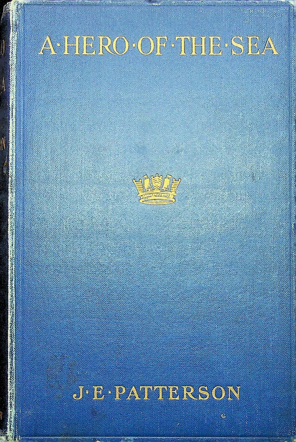 A hero of The Sea: J Patterson 1910 1st Edition