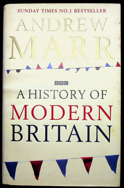 A History of Modern Britain by Andrew Marr: 2007 First Edition