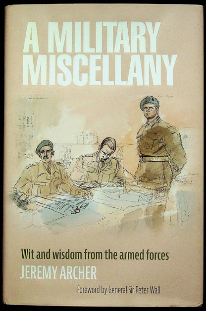 A Military Miscellany - Wit and Wisdom from the Armed Forces ed.Jeremy Archer: 2013 1st HB