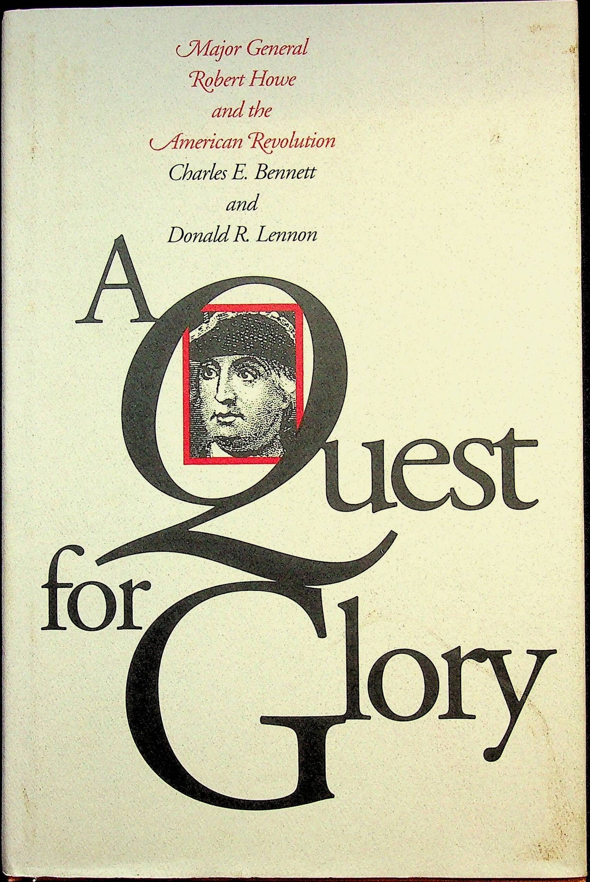 A Quest for Glory-Maj.Gen.R.Howe & the American Revolution by CE Bennet & DR Lennon 1991