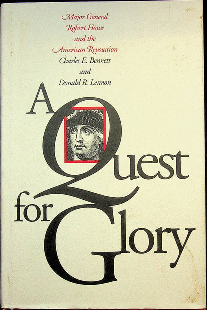 A Quest for Glory-Maj.Gen.R.Howe & the American Revolution by CE Bennet & DR Lennon 1991