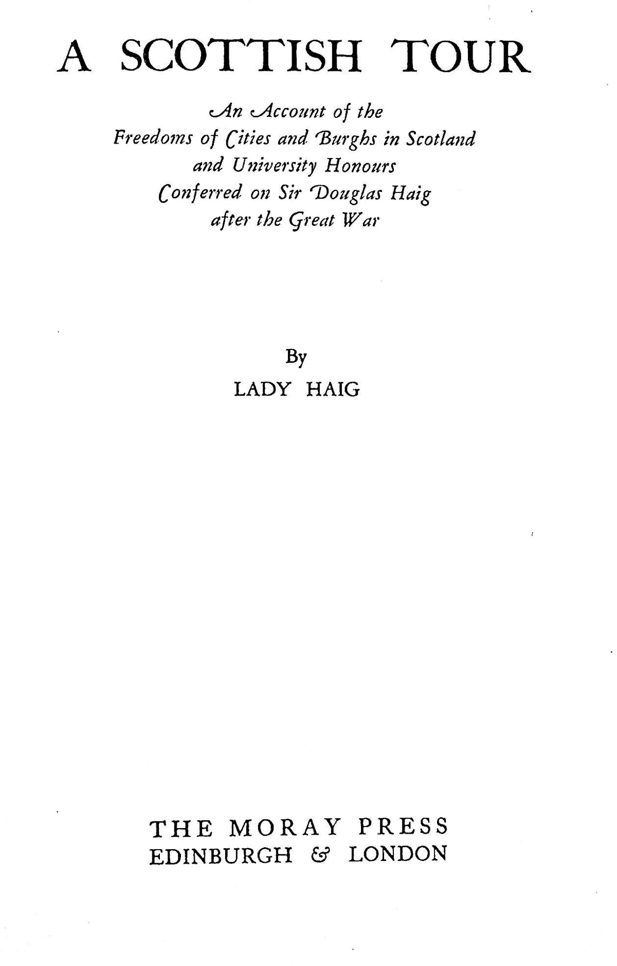 A Scottish Tour by Lady Haig: 1935 Acct of Scottish Honours conferred on Sir Douglas Haig