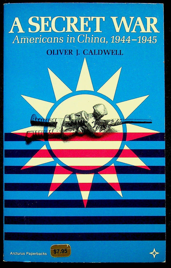 A Secret War - Americans in China1944-1945 by Oliver Caldwell: 1973 1st Ed. Paperback
