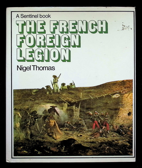 A Sentinel Book; The French Foreign Legion bt Nigel Thomas: 1973 First Edition Hardback