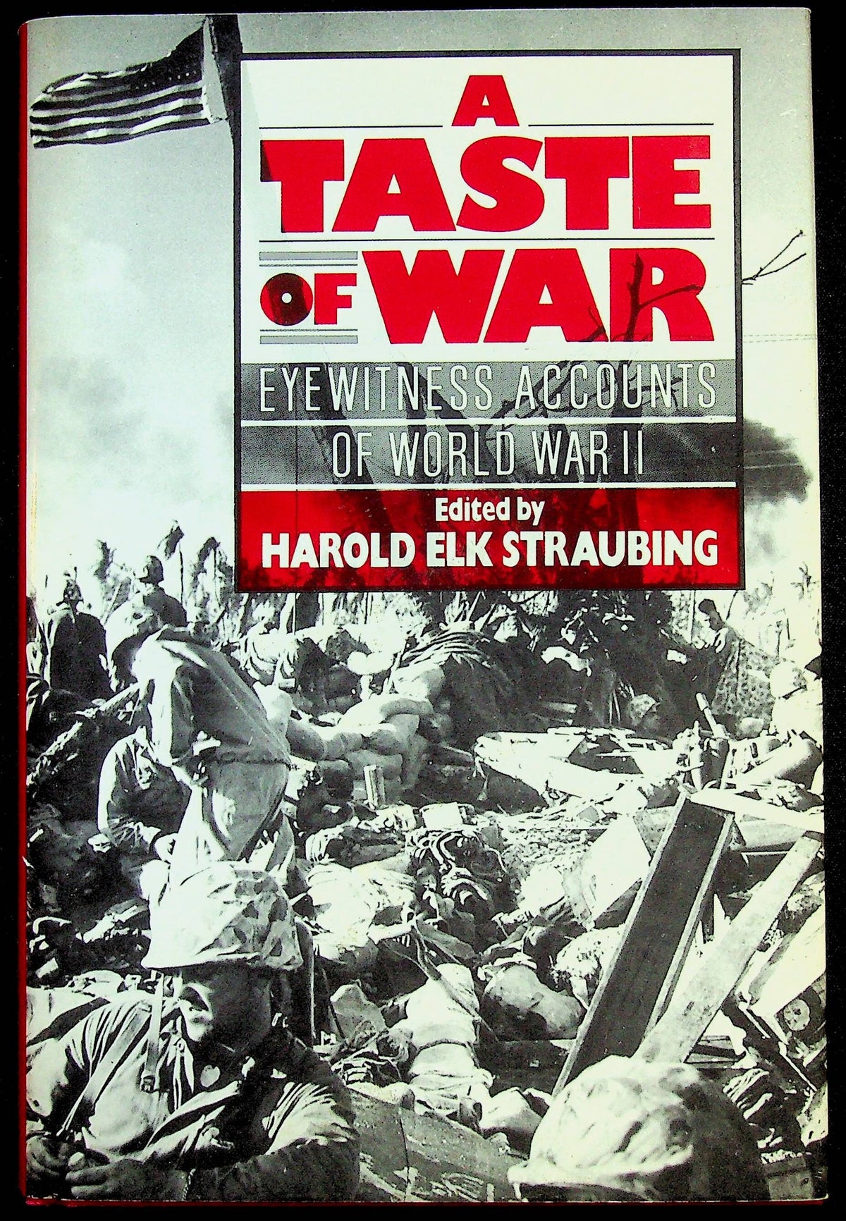 A Taste of War; Eyewitness Accounts of World War II by Harold E.Straubing: NEW 1992 1st HB