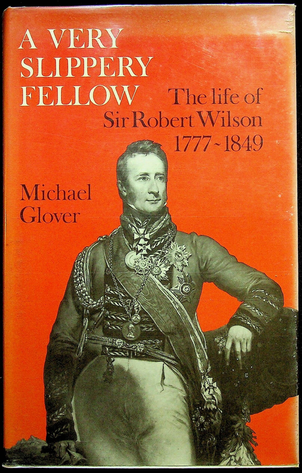 A Very Slippery Fellow; The Life of Sir Robt.Wilson 1777-8 by M. Glover: NEW 1977 1st Ed