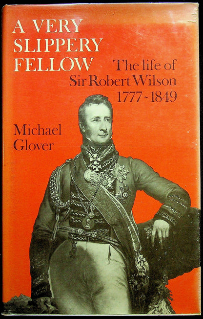 A Very Slippery Fellow; The Life of Sir Robt.Wilson 1777-8 by M. Glover: NEW 1977 1st Ed
