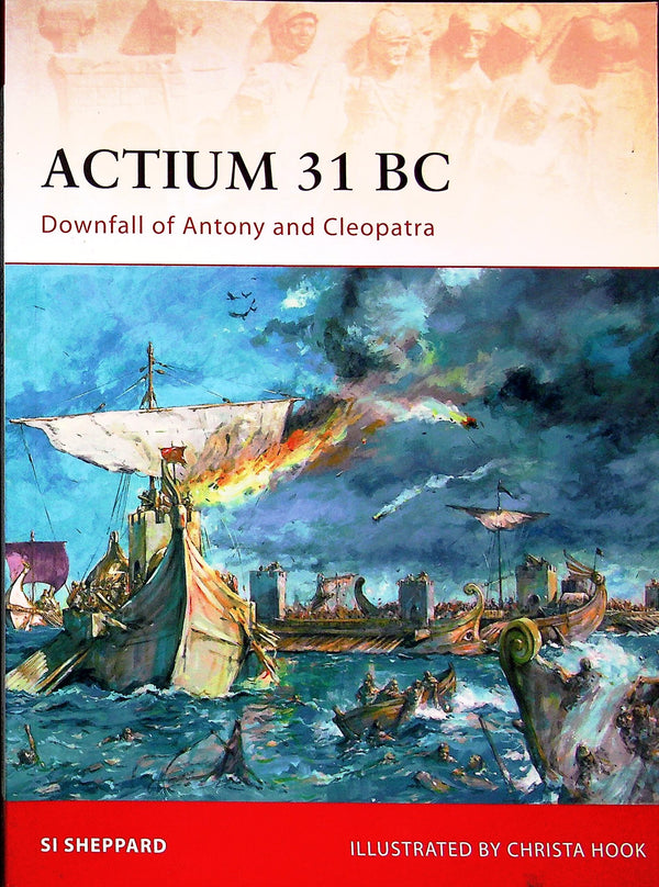Actium 31 BC, downfall of Antony & Cleopatra by Si Sheppard: Osprey Campaign Series