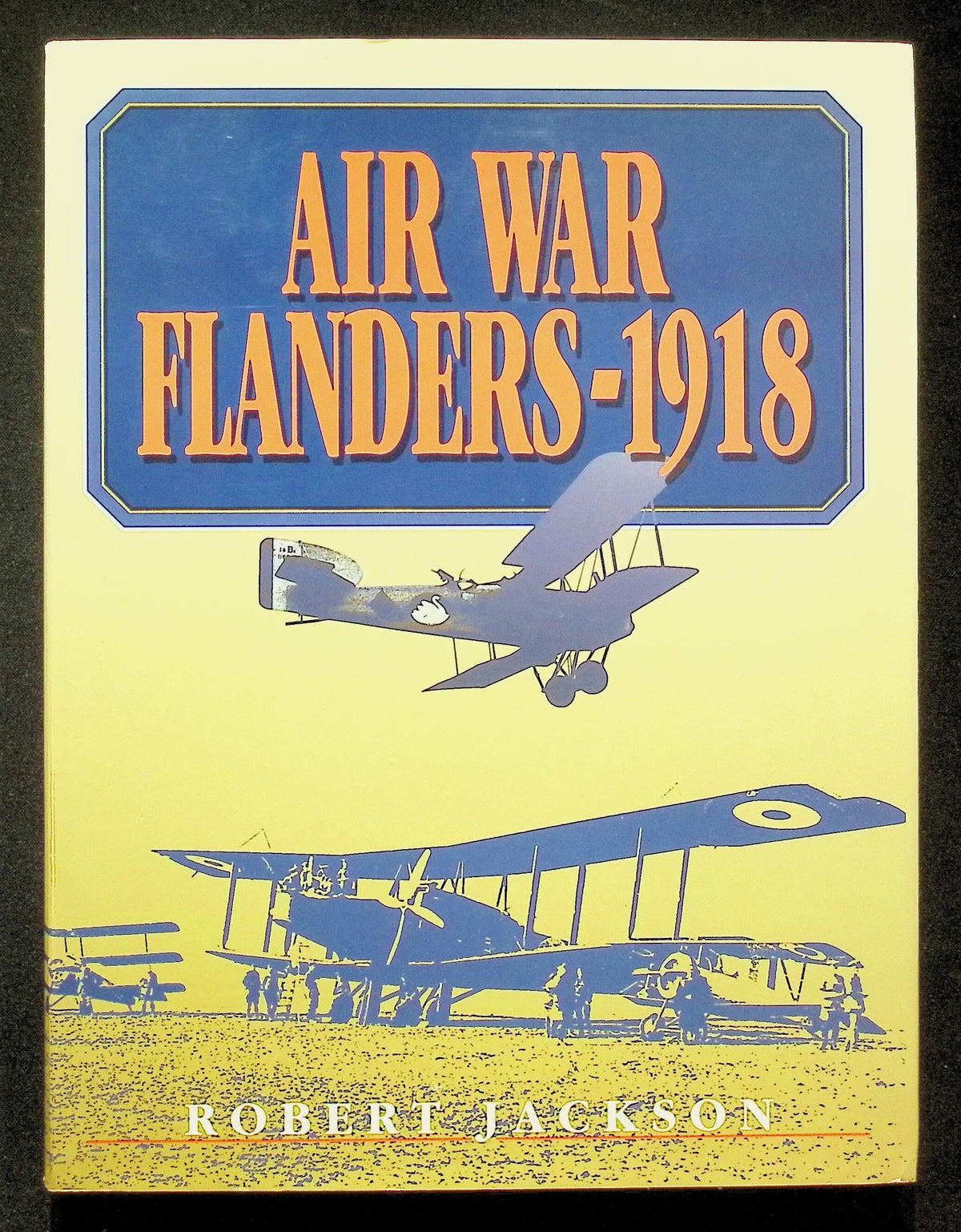 Air War Flanders - 1918 by Robert Jackson: NEW 1988 First Edition Hardback
