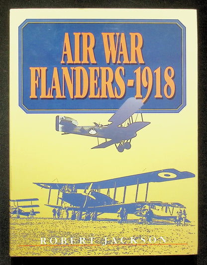 Air War Flanders - 1918 by Robert Jackson: NEW 1988 First Edition Hardback