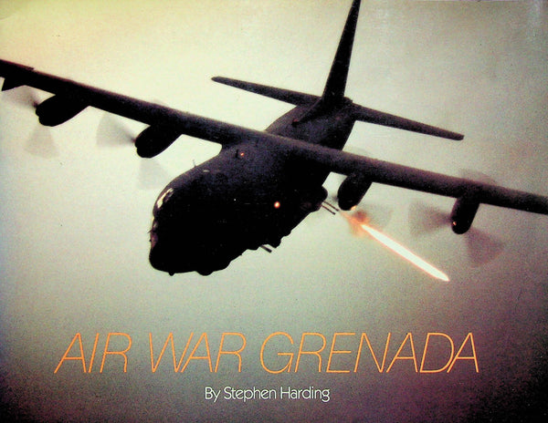 AIR WAR GRENADA: The 1983 Invasion of Grenada by the USA/ Fully Illustrated