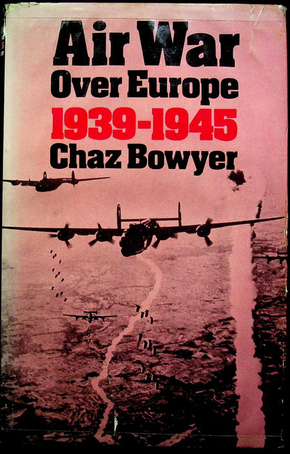 Air War over Europe 1939-1945 by Chaz Bowyer: 1981 1st Edition Hardback