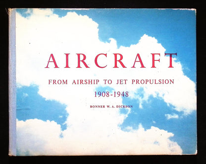 Aircraft From Airship to Jet Propulsion 1908-1948 by WA Dickson: 1948 First Edition HB