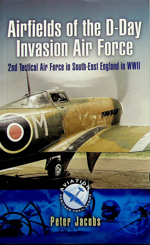 Airfields of the D-Day Invasion Air Force by Peter Jacobs: NEW 2009 1st Ed Softcover Trade