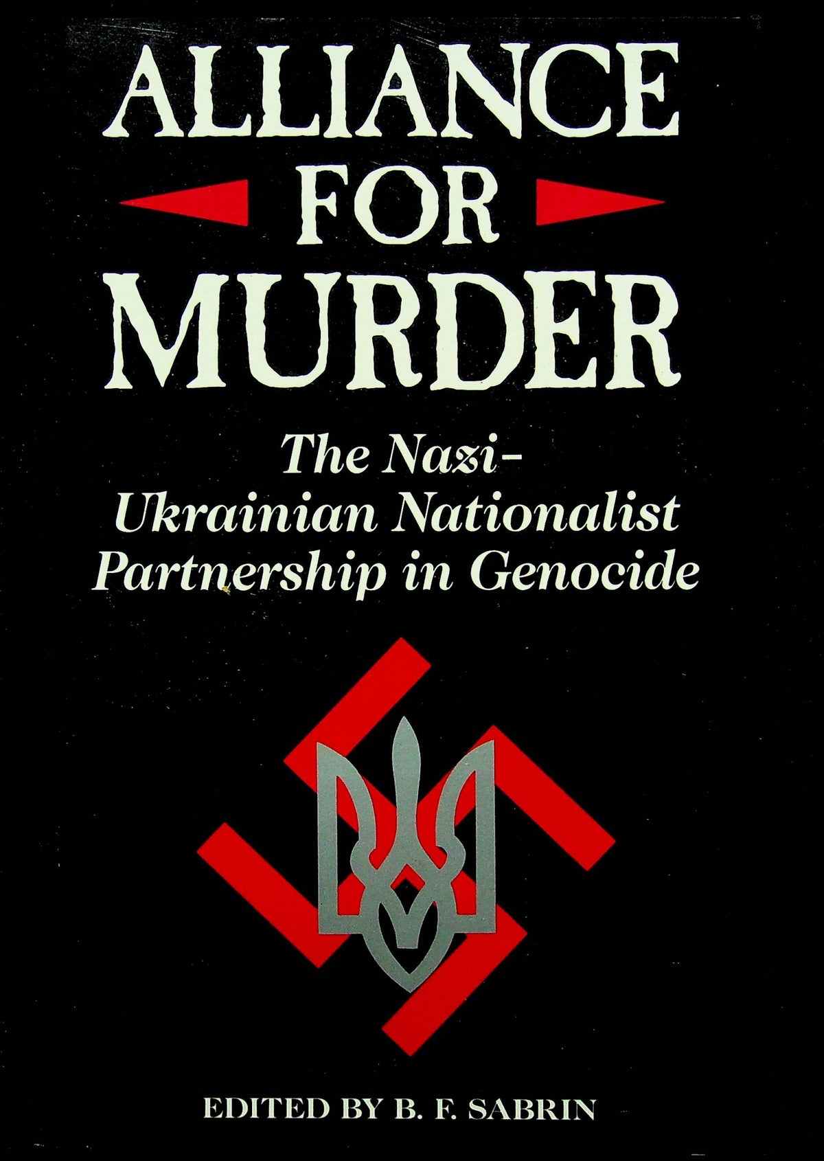 Alliance for Murder, the Nazi-Ukranian Partnership in Genocide ed. BF Sabrin: NEW 1st Ed.