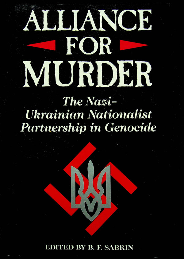 Alliance for Murder, the Nazi-Ukranian Partnership in Genocide ed. BF Sabrin: NEW 1st Ed.
