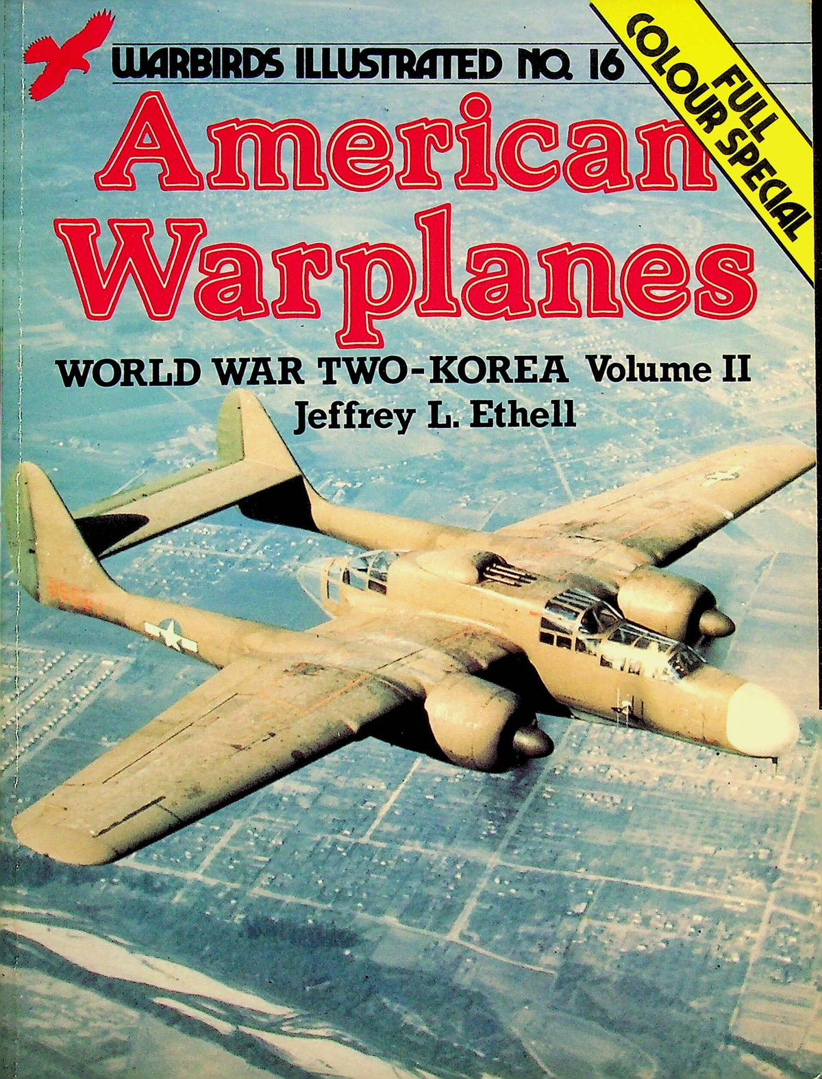 American Warplanes, WWII - Korea Vol.II by J.Ethell: 1983 Warbirds Illustrated #16