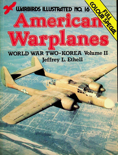 American Warplanes, WWII - Korea Vol.II by J.Ethell: 1983 Warbirds Illustrated #16