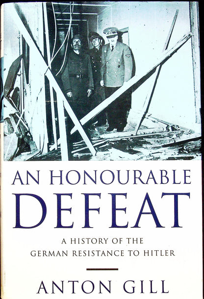An Honourable Defeat: History of the German Resistance to Hitler by A.Gill: New 1st Ed HB