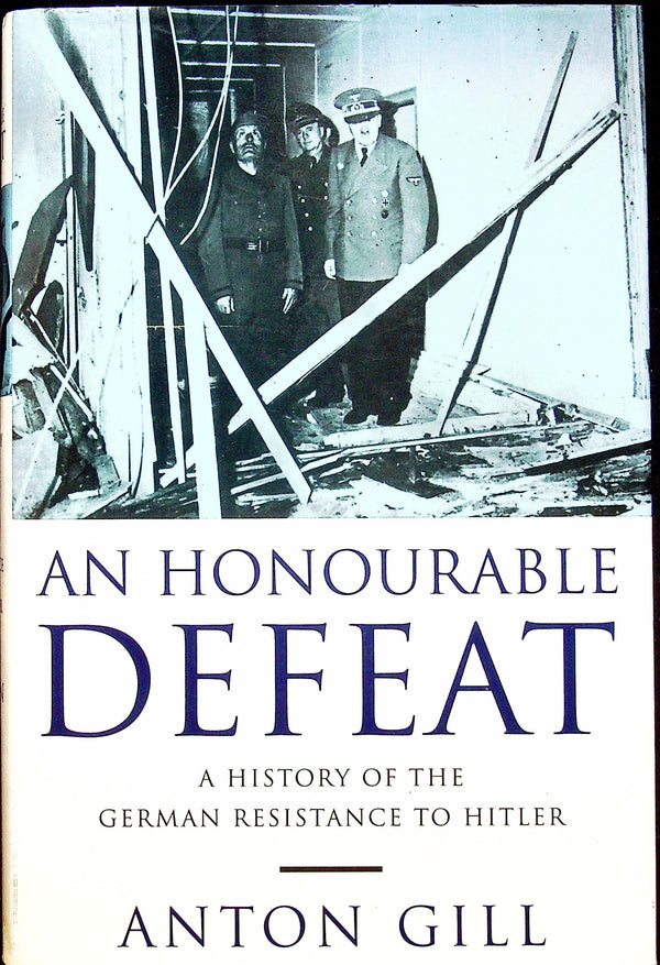 An Honourable Defeat: History of the German Resistance to Hitler by A.Gill: New 1st Ed HB