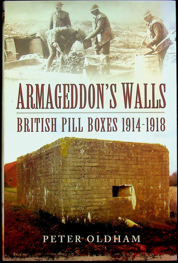 Armageddon's Walls, British Pill Boxes 1914-18 by Peter Oldham: NEW 2014 1st Edition HB