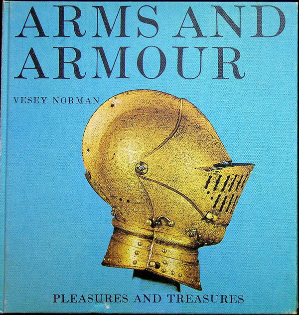 Arms and Armour, Pleasures and Treasures by Vesey Norman: 1968 2nd Imp. Hardback