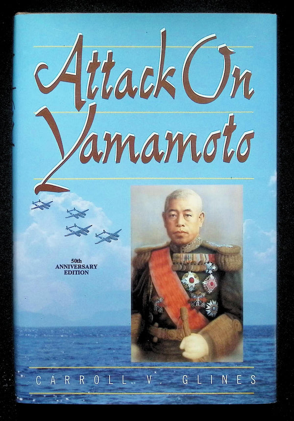 Attack on Yamamoto by Carroll V. Glines; 50th Anniversary Edition: NEW 1993 Hardback