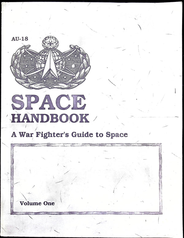 AU-18 Space Handbook, A Warfighter's Guide to Space by Majors MJ Muolo & RA Hand: Dec 1993