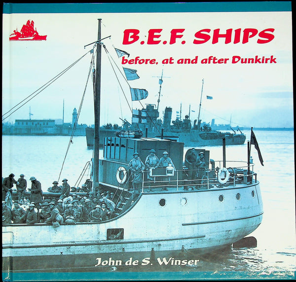 B.E.F. Ships, Before, At & After Dunkirk by John de S.Winter: 1999 1st Edition HB
