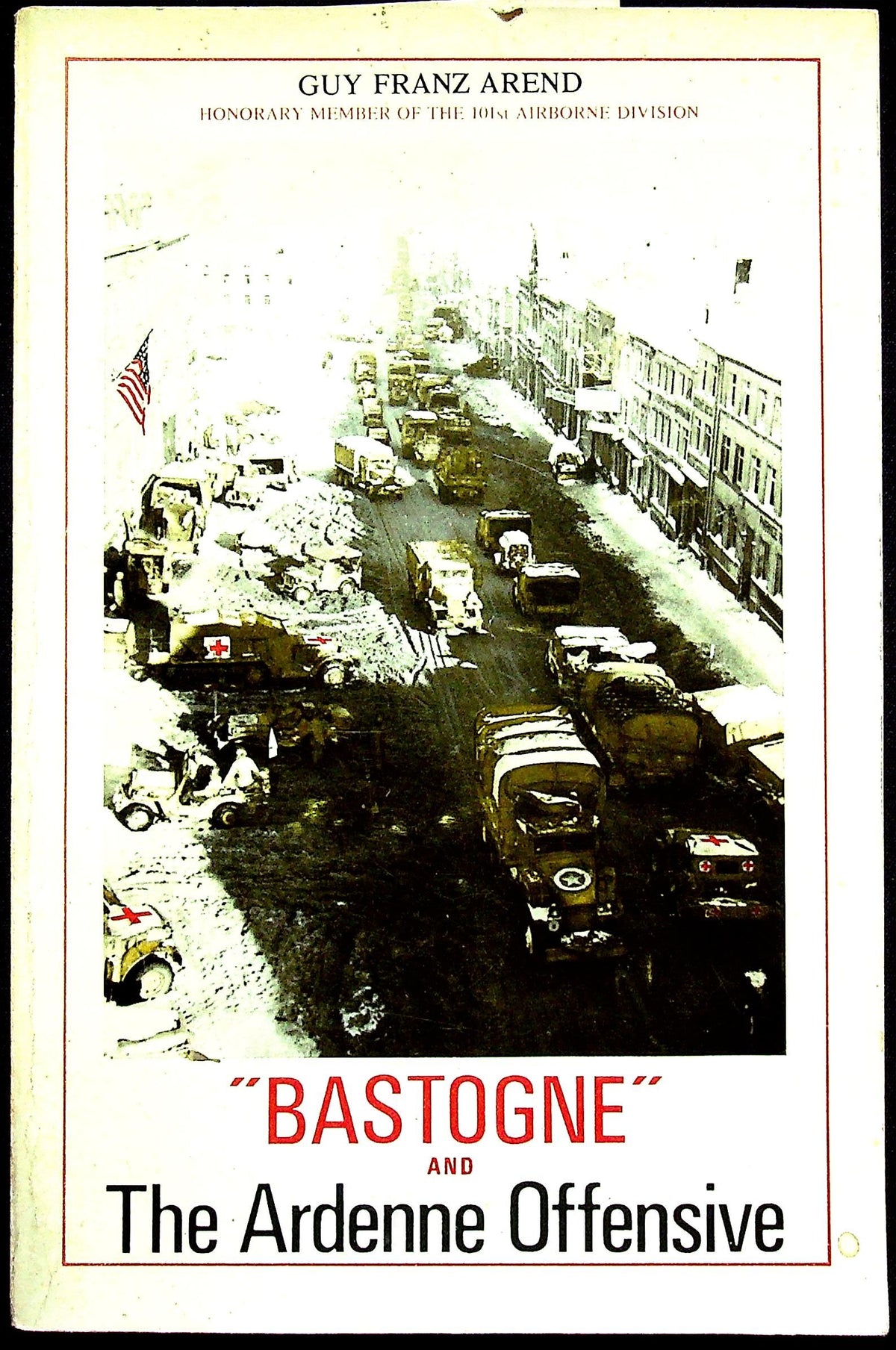 'Bastogne' and the Ardenne Offensive by Guy Franz Arend: 1974 Commemorative Edition