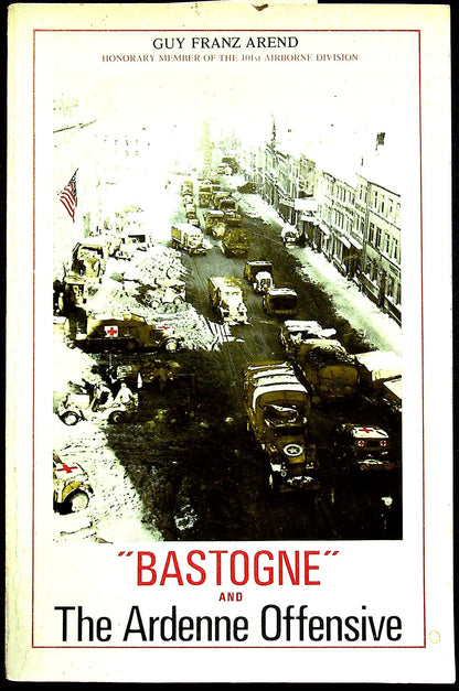 'Bastogne' and the Ardenne Offensive by Guy Franz Arend: 1974 Commemorative Edition
