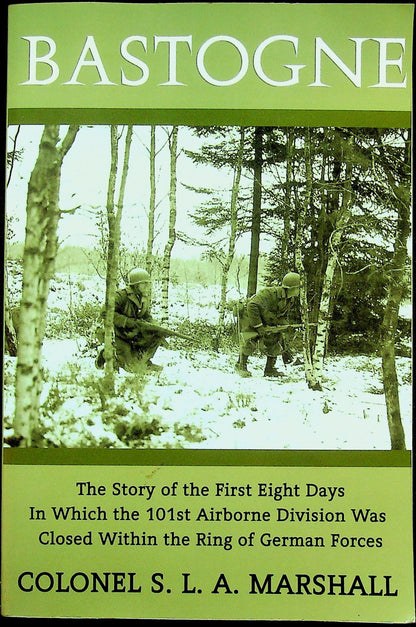 Bastogne, The Story of the First Eight Days by Col.SLA Marshall: 2010 USA Softback Edition