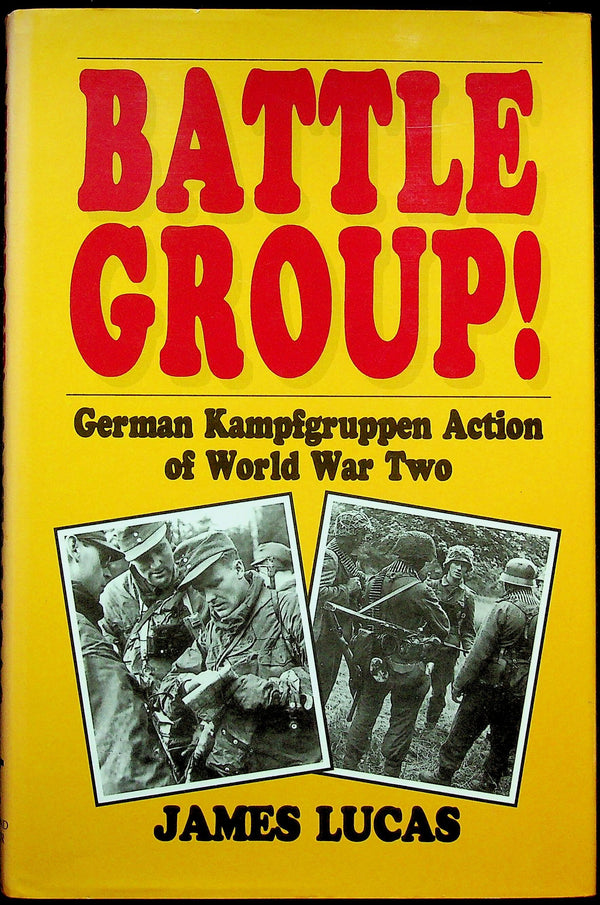 Battle Group! German Kampfgruppen Action of WWII by James Lucas: NEW 1993 1st A&A Ed.