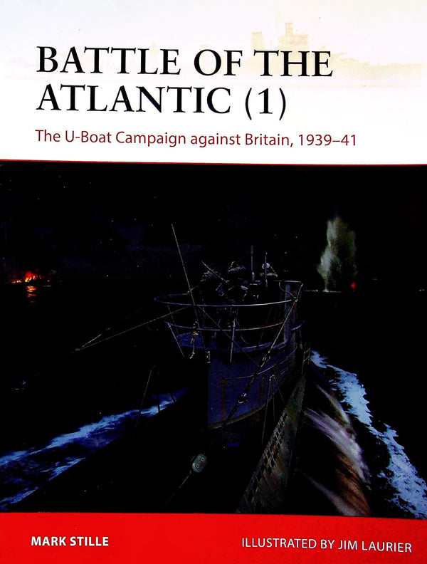 Battle of the Atlantic (1), U-Boats against Britain by M.Stille: Osprey Campaign Serie
