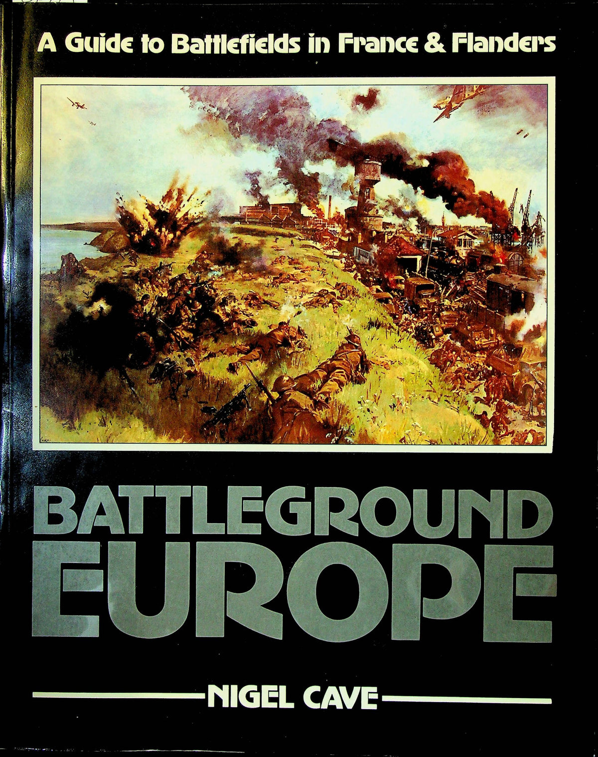Battleground Europe; A Guide to Battlefields in France & Flanders: 1990 1st ED SB