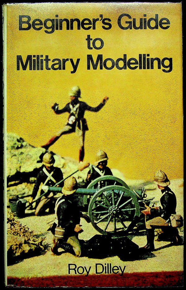 Beginner's Guide to Military Modelling by Roy Dilley: NEW 1974 1st Edition Hardback